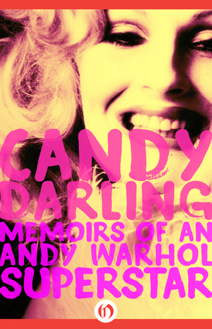 Candy Darling: Memoirs of an Andy Warhol Superstar by Candy Darling, James Rasin