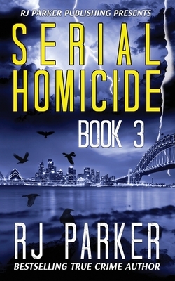 Serial Homicide (Book 3): Australian Serial Killers by Rj Parker Phd