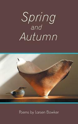 Spring and Autumn by Larsen Bowker