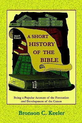 A Short History of the Bible by Paul Tice, Bronson C. Keeler