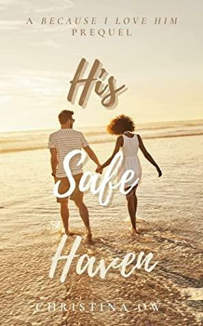 His Safe Haven: A Because I Love Him Prequel by Christina OW