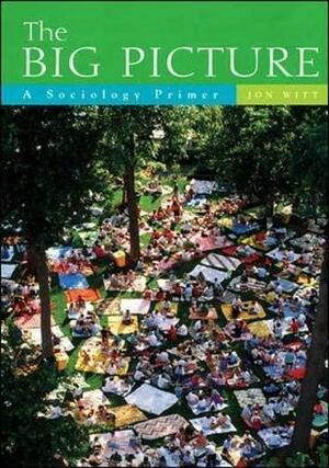 The Big Picture: A Sociology Primer by Jon Witt