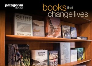 Books That Change Lives: A Sampling from Patagonia Books by Yvon Chouinard, Vincent Stanley, Steve House, Gerry Lopez, Douglas H. Chadwick