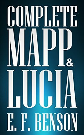 Complete Mapp & Lucia by E.F. Benson