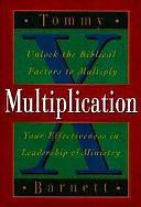 Multiplication: Unlock the Biblical Factors to Multiply Your Effectiveness in Leadership &amp; Ministry by Tommy Barnett