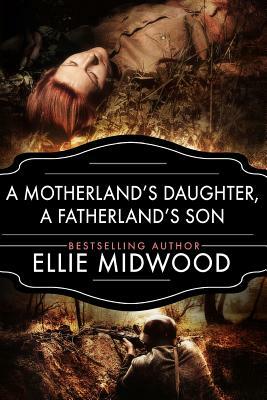 A Motherland's Daughter, A Fatherland's Son: A WWII Novel by Ellie Midwood