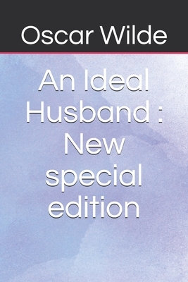 An Ideal Husband: New special edition by Oscar Wilde