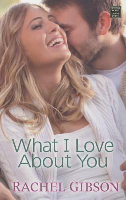 What I Love about You by Rachel Gibson