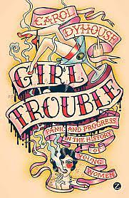 Girl Trouble by Carol Dyhouse, Carol Dyhouse