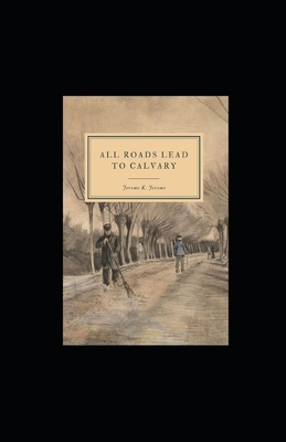 All Roads Lead to Calvary illustrated by Jerome K. Jerome