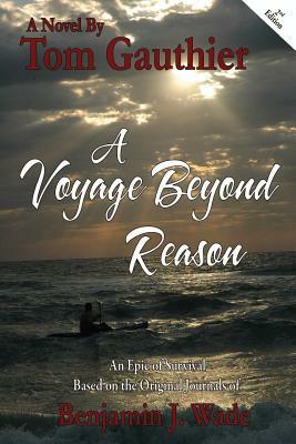 A Voyage Beyond Reason by Ben Wade, Tom Gauthier