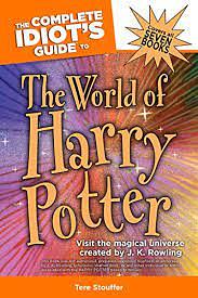 The Complete Idiot's Guide to the World of Harry Potter: Visit the Magical Universe Created by J. K. Rowling by Tere Stouffer
