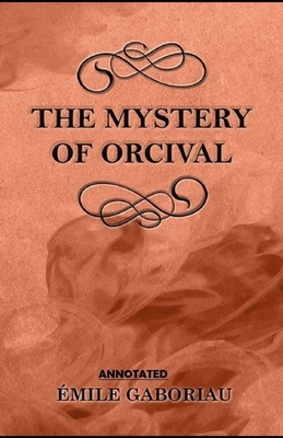 The Mystery of Orcival Annotated by Émile Gaboriau