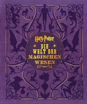 Harry Potter: Die Welt der magischen Wesen by Barbara Knesl, Jody Revenson