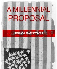 A MILLENNIAL PROPOSAL by Jessica Mae Stover
