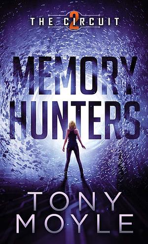 Memory Hunters: A dystopian thriller - closer to reality than you might be comfortable with. by Tony Moyle, Tony Moyle