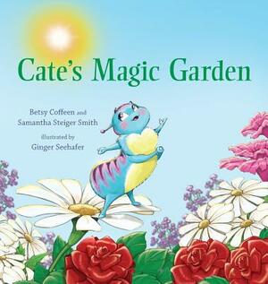 Cate's Magic Garden by Samantha Steiger-Smith, Betsy Coffeen