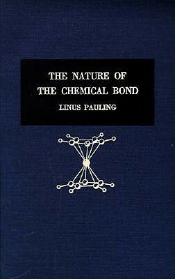 The Nature of the Chemical Bond: An Introduction to Modern Structural Chemistry by Linus Pauling