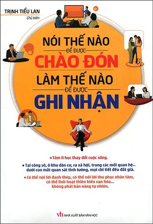 Nói Thế Nào Để Được Chào Đón, Làm Thế Nào Để Được Ghi Nhận by Trịnh Tiểu Lan