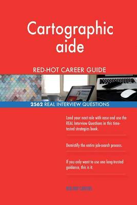 Cartographic aide RED-HOT Career Guide; 2562 REAL Interview Questions by Red-Hot Careers