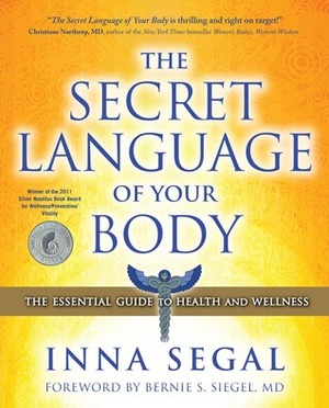 The Secret Language of Your Body: The Essential Guide to Health and Wellness by Inna Segal, Bernie S. Siegel