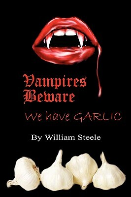 Vampires Beware: We Have Garlic by William Steele