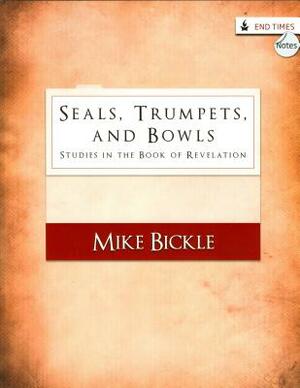 Seals, Trumpets, and Bowls: Studies in the Book of Revelation by Mike Bickle