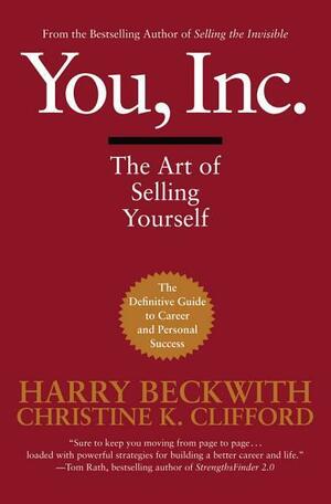 You, Inc.: The Art of Selling Yourself by Harry Beckwith, Christine Clifford Beckwith