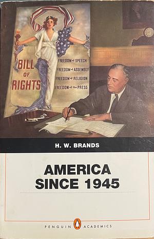 America Since 1945: Penquin Academic Edition by H.W. Brands