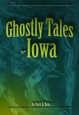 Ghostly Tales of Iowa-96 by Vicky L. Hinsenbrock, Ruth D. Hein