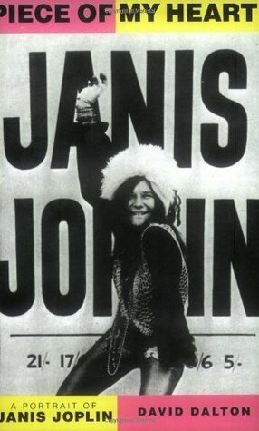 Piece Of My Heart: A Portrait of Janis Joplin by David Dalton