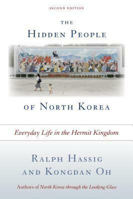 The Hidden People of North Korea: Everyday Life in the Hermit Kingdom by Ralph Hassig