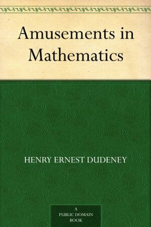 Amusements in Mathematics by Henry Ernest Dudeney