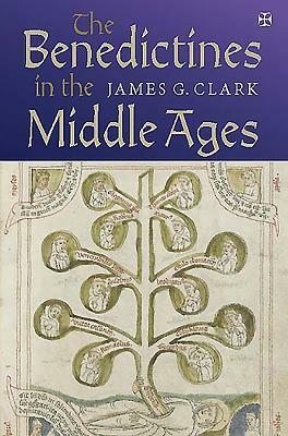 The Benedictines in the Middle Ages by James G. Clark