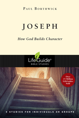 Joseph: How God Builds Character by Paul Borthwick