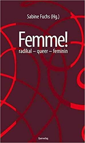 Femme! radikal - queer - feminin by Sabine Fuchs