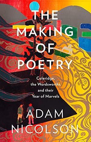 The Making of Poetry: Shortlisted for the Costa Biography Award 2019 by Adam Nicolson, Adam Nicolson