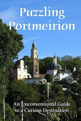 Puzzling Portmeirion: An Unconventional Guide To A Curious Destination by Craig Conley
