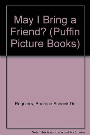 May I bring a friend? by Beatrice Schenk de Regniers, Beni Montresor