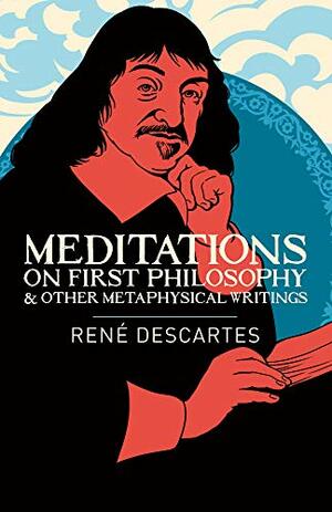 Meditations on First Philosophy & Other Metaphysical Writings by René Descartes