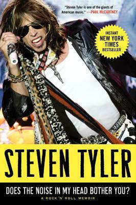 Does the Noise in My Head Bother You?: A Rock 'n' Roll Memoir by Steven Tyler