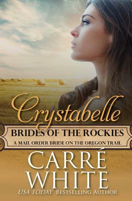 Crystabelle: A Mail Order Bride on the Oregon Trail by Carré White