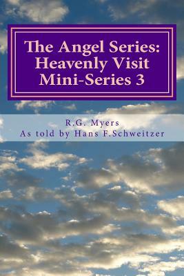 The Angel Series: Heavenly Visit by R. G. Myers