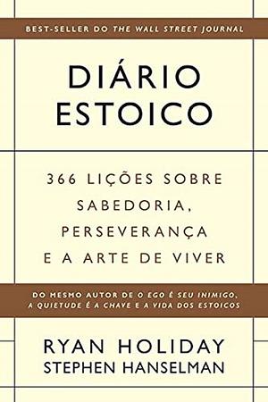 Diário Estoico: 366 Lições Sobre Sabedoria, Perseverança e a Arte de Viver by Ryan Holiday