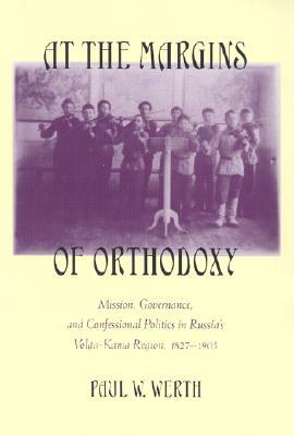 At the Margins of Orthodoxy by Paul W. Werth