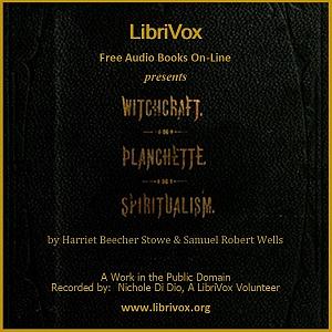 The Salem Witchcraft, the Planchette Mystery, and Modern Spiritualism by Samuel Roberts Wells, Harriet Beecher Stowe