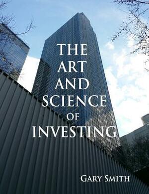 The Art and Science of Investing by Gary N. Smith