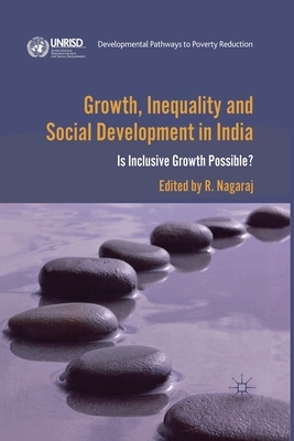 Growth, Inequality and Social Development in India: Is Inclusive Growth Possible? by R. Nagaraj