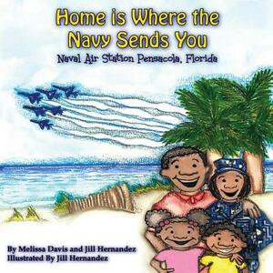 Home is Where the Navy Sends You: Naval Air Station Pensacola, Florida by Melissa Davis