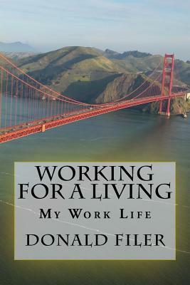 Working for a Living: My Work Life by Donald Filer